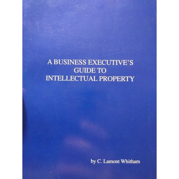A Business Executive's Guide To Intellectual Property Like New C. Lamont Whitham